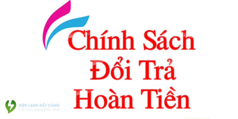 Chi tiết chính sách đổi trả hoàn tiền