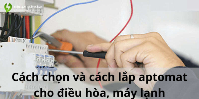 Cách lắp aptomat cho điều hòa chi tiết, đơn giản và hiệu quả