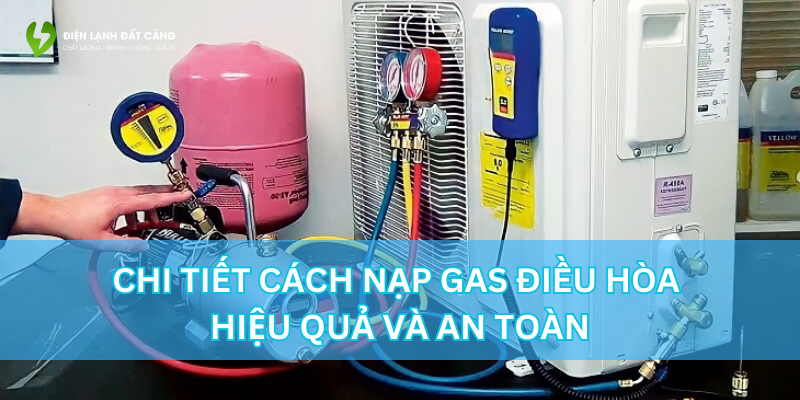 Cách nạp gas điều hòa và những lưu ý quan trọng